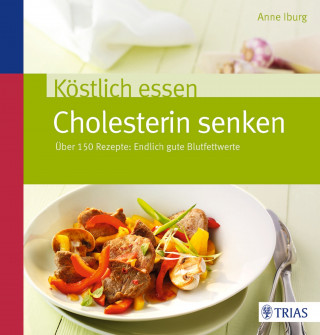 Anne Iburg: Köstlich essen - Cholesterin senken