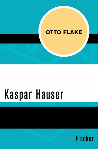 Otto Flake: Kaspar Hauser