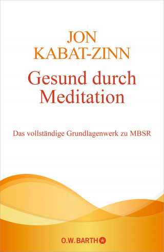 Jon Kabat-Zinn: Gesund durch Meditation