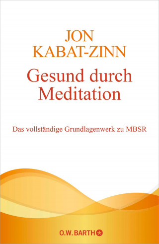 Jon Kabat-Zinn: Gesund durch Meditation