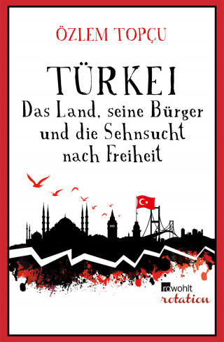 Özlem Topçu: Türkei - Das Land, seine Bürger und die Sehnsucht nach Freiheit