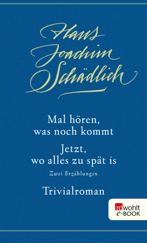 Hans Joachim Schädlich: Mal hören, was noch kommt / Jetzt, wo alles zu spät is / Trivialroman