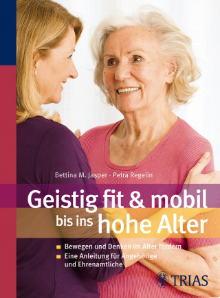 Bettina M. Jasper, Petra Regelin: Geistig fit & mobil bis ins hohe Alter