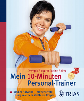 Kristiane Müller-Urban, Martina Riese-Steul: Olympia-Siegerin Sabine Spitz: Mein 10-Minuten Personal-Trainer