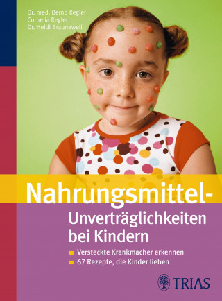 Bernd Regler, Cornelia Regler, Heidi Braunewell: Nahrungsmittel-Unverträglichkeiten bei Kindern