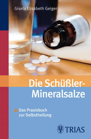 Literatur- und Medienagentur Ulrich Pöppl, Gisela-Elisabeth Geiger: Die Schüssler-Mineralsalze