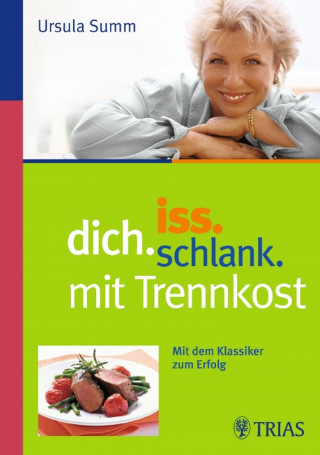 Ursula Summ: Iss dich schlank mit Trennkost