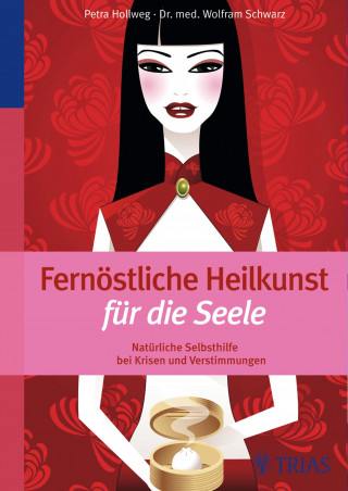 Petra Hollweg, Wolfram Schwarz: Fernöstliche Heilkunst für die Seele