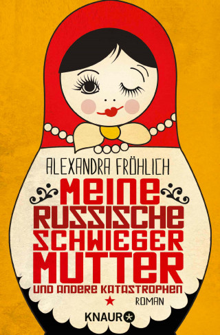Alexandra Fröhlich: Meine russische Schwiegermutter und andere Katastrophen