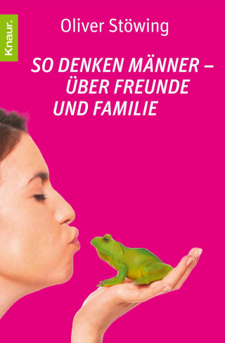Oliver Stöwing: So denken Männer - über Freunde und Familie