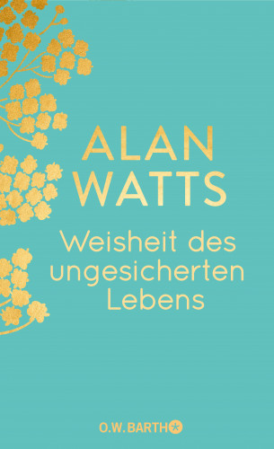 Alan Watts: Weisheit des ungesicherten Lebens