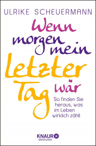 Ulrike Scheuermann: Wenn morgen mein letzter Tag wär