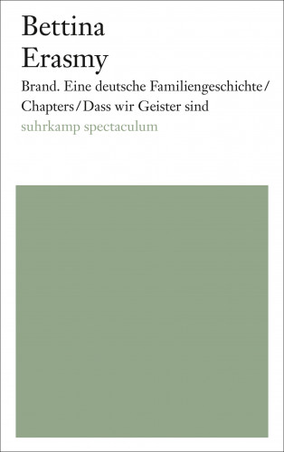 Bettina Erasmy: Brand. Eine deutsche Familiengeschichte/Chapters/Dass wir Geister sind