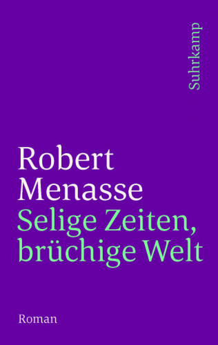 Robert Menasse: Selige Zeiten, brüchige Welt