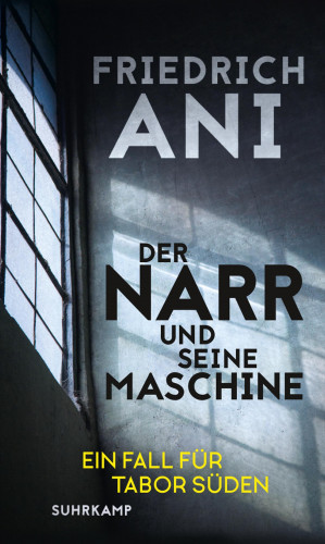 Friedrich Ani: Der Narr und seine Maschine