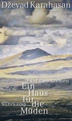 Dževad Karahasan: Ein Haus für die Müden