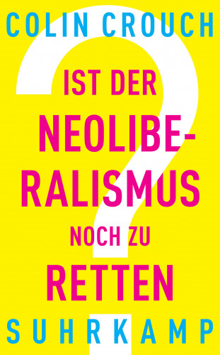 Colin Crouch: Ist der Neoliberalismus noch zu retten?