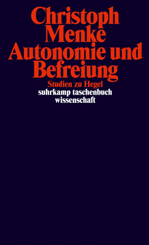 Christoph Menke: Autonomie und Befreiung