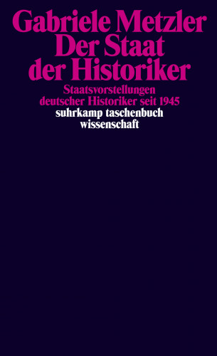 Gabriele Metzler: Der Staat der Historiker