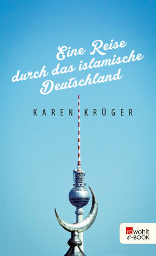 Karen Krüger: Eine Reise durch das islamische Deutschland