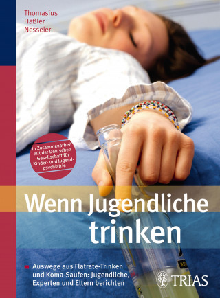 Nathalie Blanck, Frank Häßler, Thomas Nesseler, Dagmar Reiche, Pascale Andrea Sorg: Wenn Jugendliche trinken