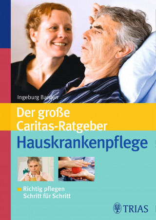 Ingeburg Barden, Ursula Ellersiek, Gerda Mössner: Der große Caritas-Ratgeber Hauskrankenpflege