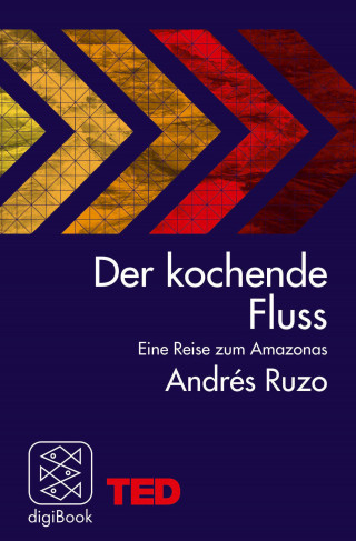Andrés Ruzo: Der kochende Fluss – eine Reise zum Amazonas