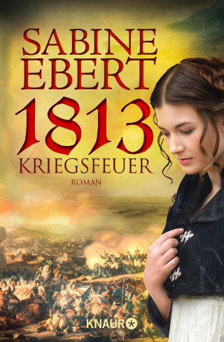 Sabine Ebert: 1813 - Kriegsfeuer