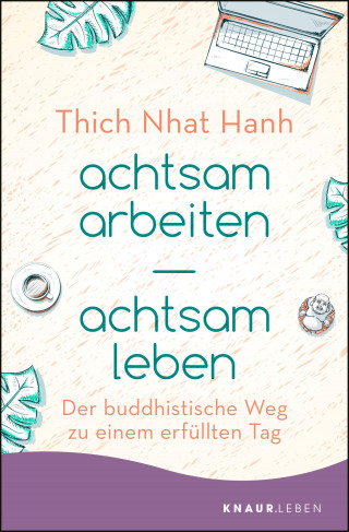Thich Nhat Hanh: achtsam arbeiten achtsam leben