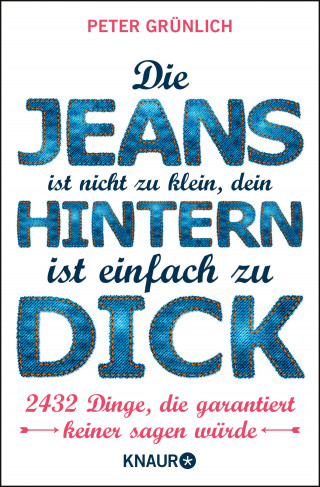 Peter Grünlich: Die Jeans ist nicht zu klein, dein Hintern ist einfach zu dick