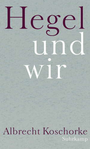 Albrecht Koschorke: Hegel und wir