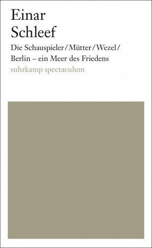 Einar Schleef: Die Schauspieler/Mütter/Wezel/ Berlin - ein Meer des Friedens