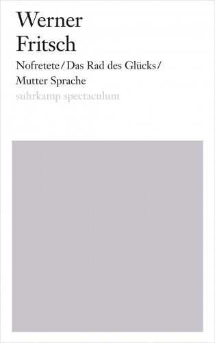 Werner Fritsch: Nofretete/Das Rad des Glücks/Mutter Sprache