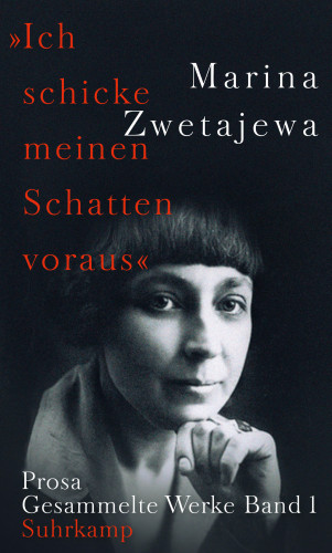Marina Zwetajewa: Ausgewählte Werke:. »Ich schicke meinen Schatten voraus«
