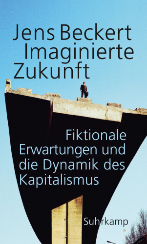 Jens Beckert: Imaginierte Zukunft