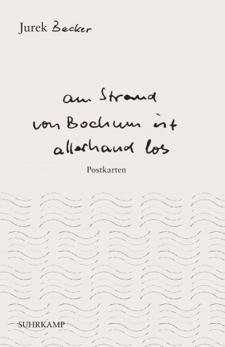 Jurek Becker: »Am Strand von Bochum ist allerhand los«
