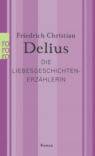 Friedrich Christian Delius: Die Liebesgeschichtenerzählerin