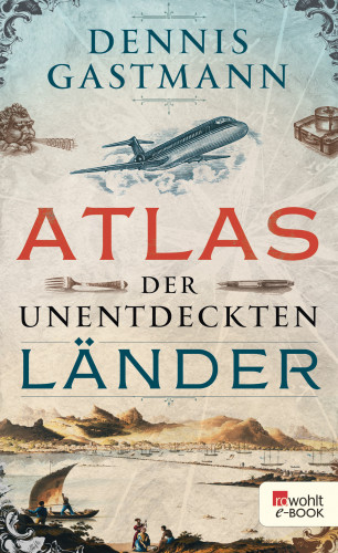 Dennis Gastmann: Atlas der unentdeckten Länder