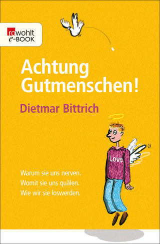 Dietmar Bittrich: Achtung, Gutmenschen!