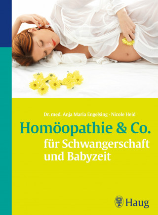 Anja Maria Engelsing, Nicole Heid: Homöopathie & Co. für Schwangerschaft und Babyzeit