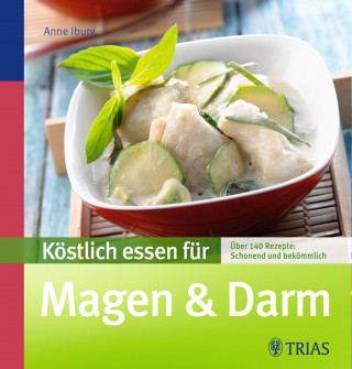 Anne Iburg: Köstlich essen für Magen & Darm