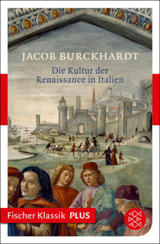 Jacob Burckhardt: Die Kultur der Renaissance in Italien