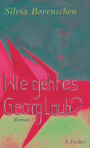 Silvia Bovenschen: Wie geht es Georg Laub?