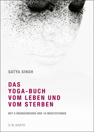 Satya Singh: Das Yoga-Buch vom Leben und vom Sterben