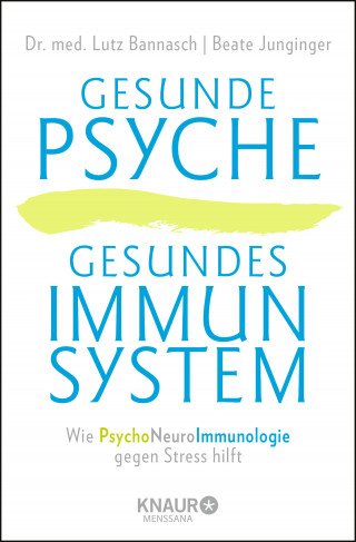 Dr. med. Lutz Bannasch, Beate Junginger: Gesunde Psyche, gesundes Immunsystem