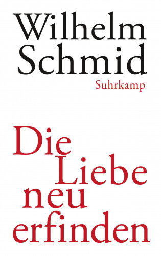 Wilhelm Schmid: Die Liebe neu erfinden