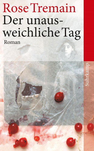 Rose Tremain: Der unausweichliche Tag