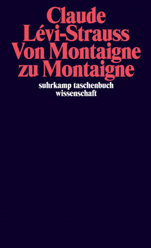 Claude Lévi-Strauss: Von Montaigne zu Montaigne