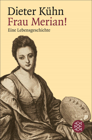 Dieter Kühn: Frau Merian!