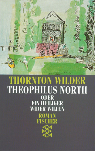 Thornton Wilder: Theophilus North oder Ein Heiliger wider Willen